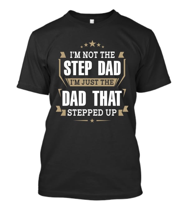 I'm Not The Step Dad Just The Dad That Stepped Up Stars Ribbons T-Shirt