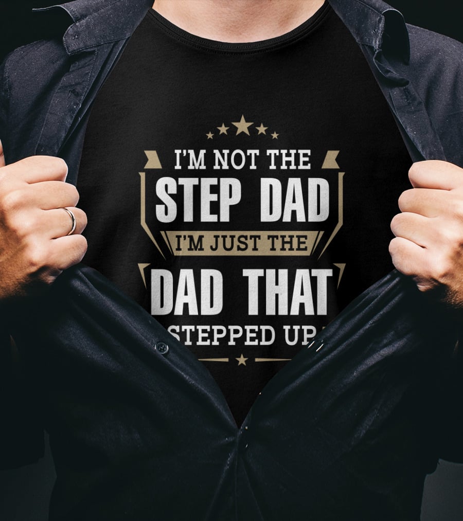 I'm Not The Step Dad Just The Dad That Stepped Up Stars Ribbons T-Shirt