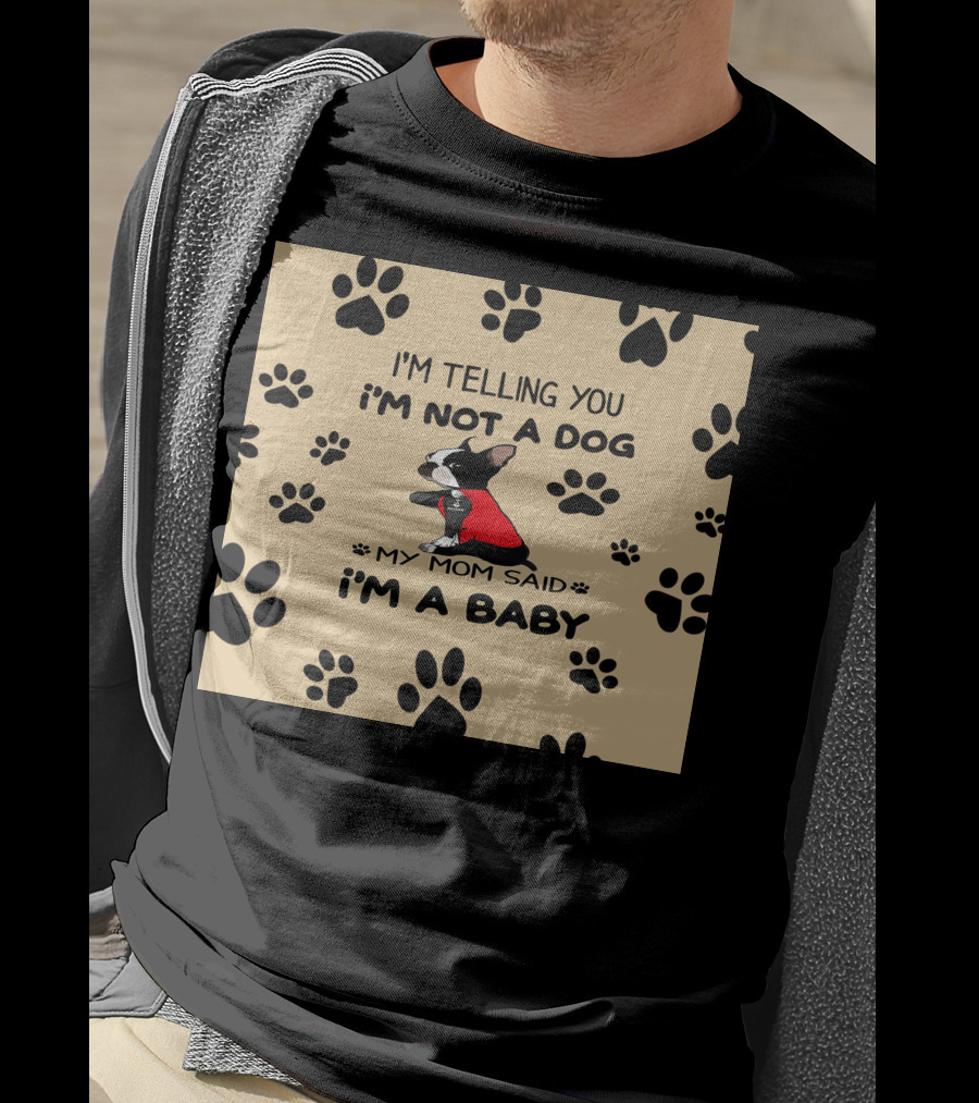 I'm Telling You I'm Not A Dog My Mom Said I'm A Baby With Black Paw Prints And Dog In Red T-Shirt