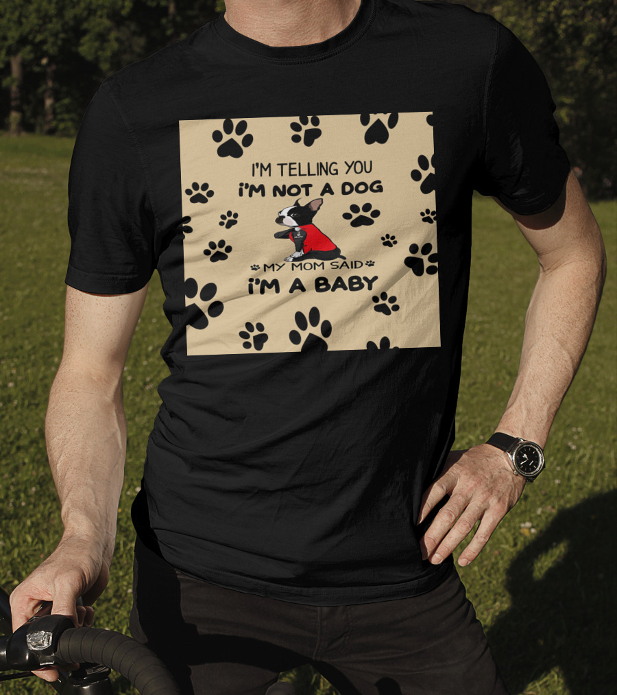 I'm Telling You I'm Not A Dog My Mom Said I'm A Baby With Black Paw Prints And Dog In Red T-Shirt