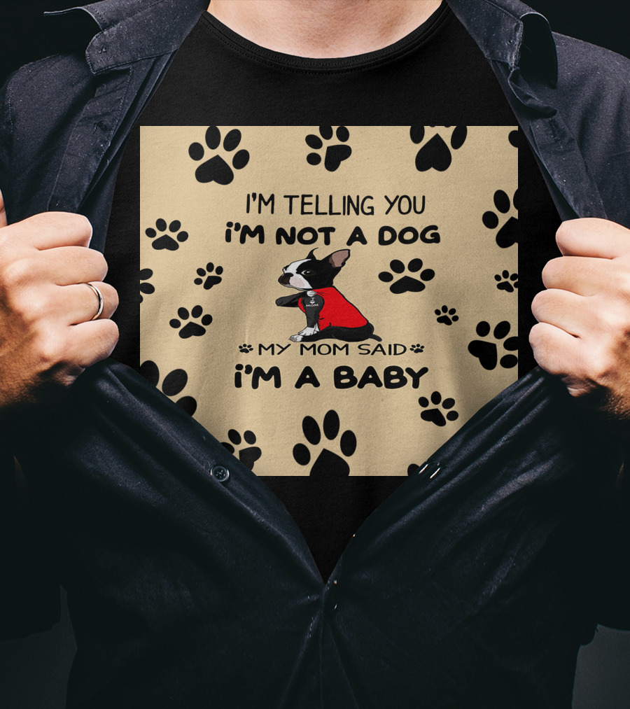 I'm Telling You I'm Not A Dog My Mom Said I'm A Baby With Black Paw Prints And Dog In Red T-Shirt