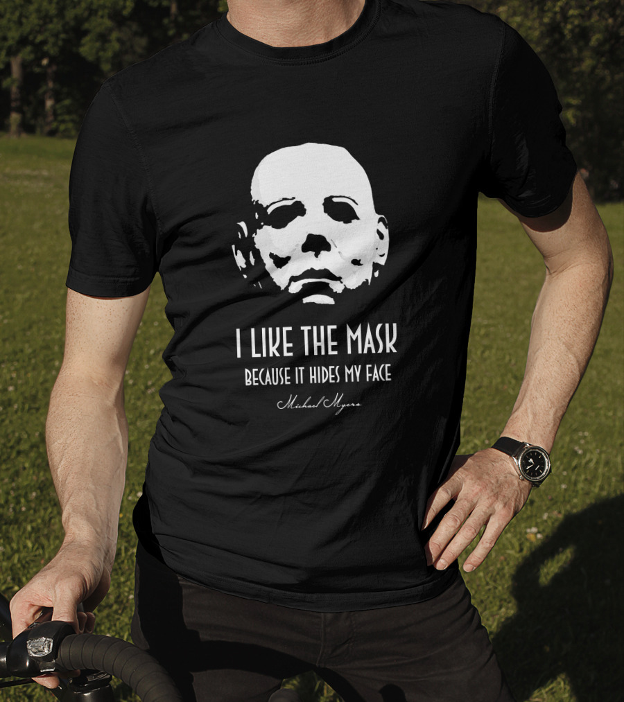Michael Myers I Like The Mask Because It Hides My Face T-Shirt