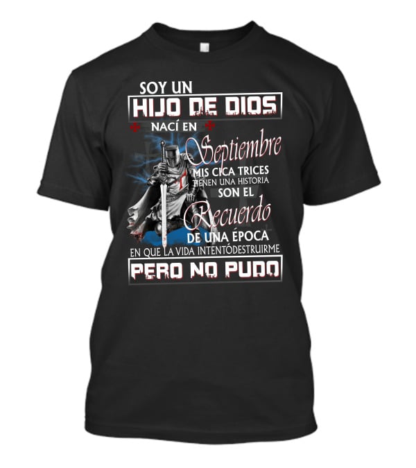 Soy Un Hijo De Dios Nací En Septiembre Mis Cicatrices Tienen Una Historia Son El Recuerdo De Una Época En Que La Vida Intentó Destruirme Pero No Pudo T-Shirt