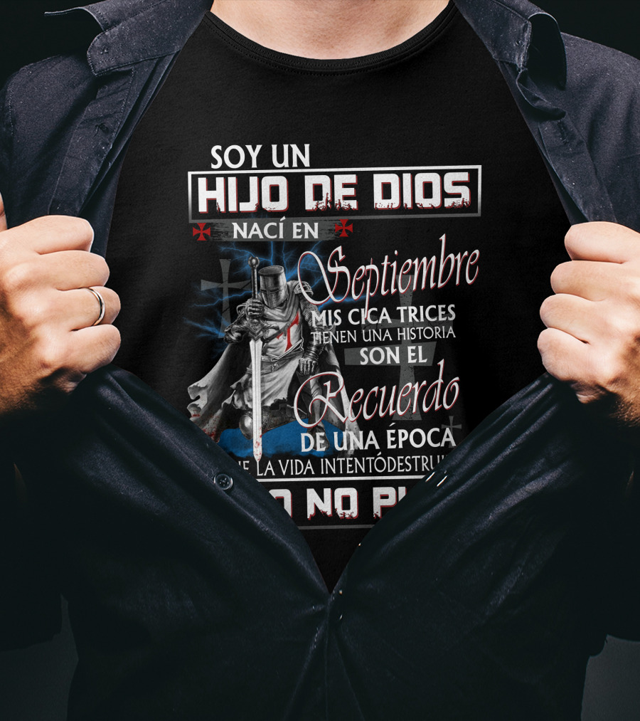 Soy Un Hijo De Dios Nací En Septiembre Mis Cicatrices Tienen Una Historia Son El Recuerdo De Una Época En Que La Vida Intentó Destruirme Pero No Pudo T-Shirt