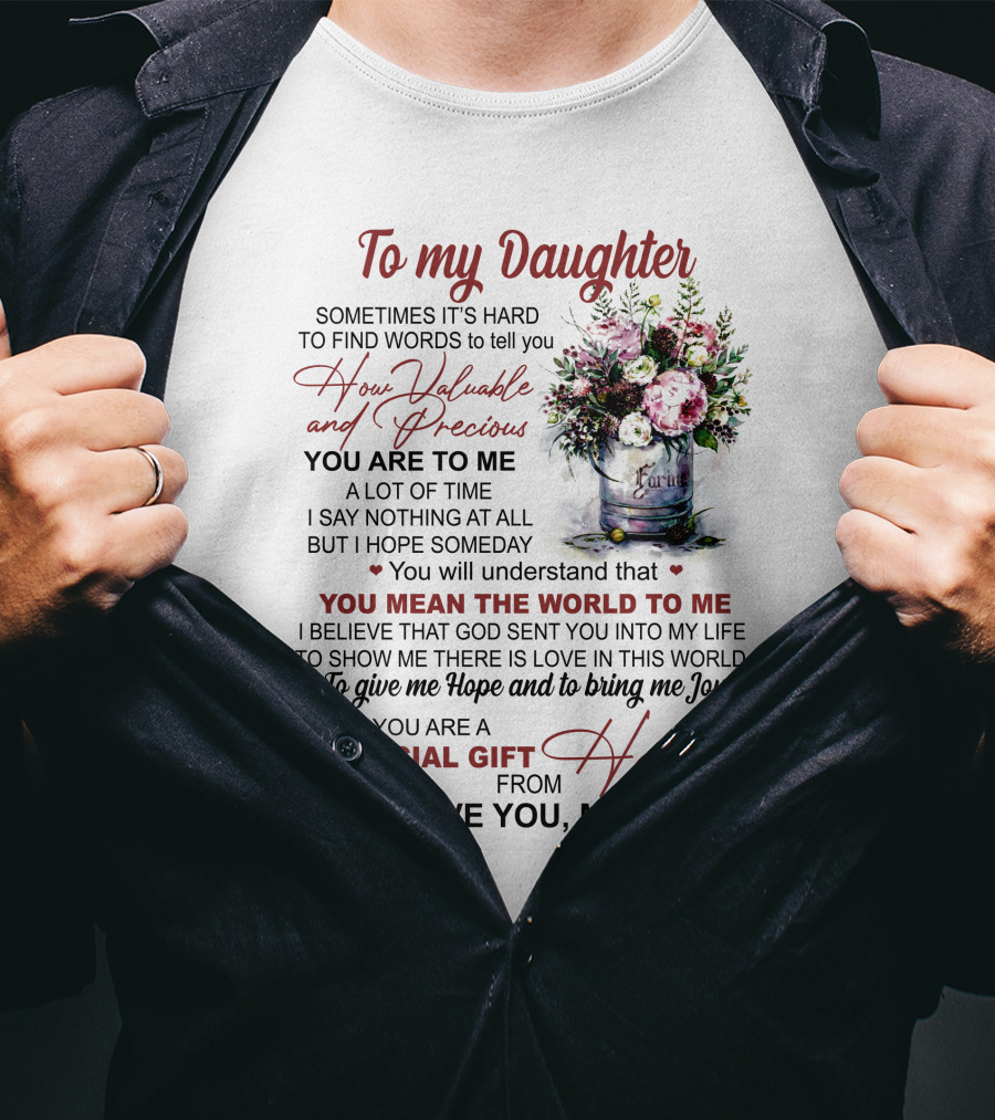 To My Daughter Sometimes It's Hard To Find Words To Tell You How Valuable And Precious You Mean The World To Me Special Gift From Heaven Love You Mom T-Shirt