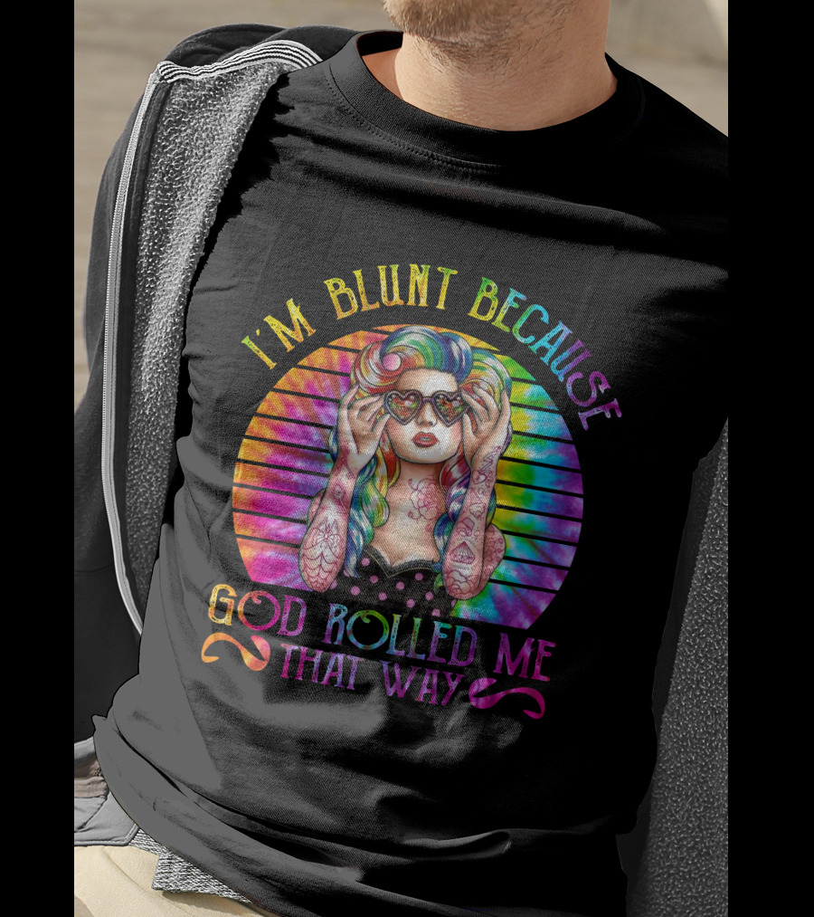 I'm Blunt Because God Rolled Me That Way Retro Girl Rainbow Tie-Dye T-Shirt