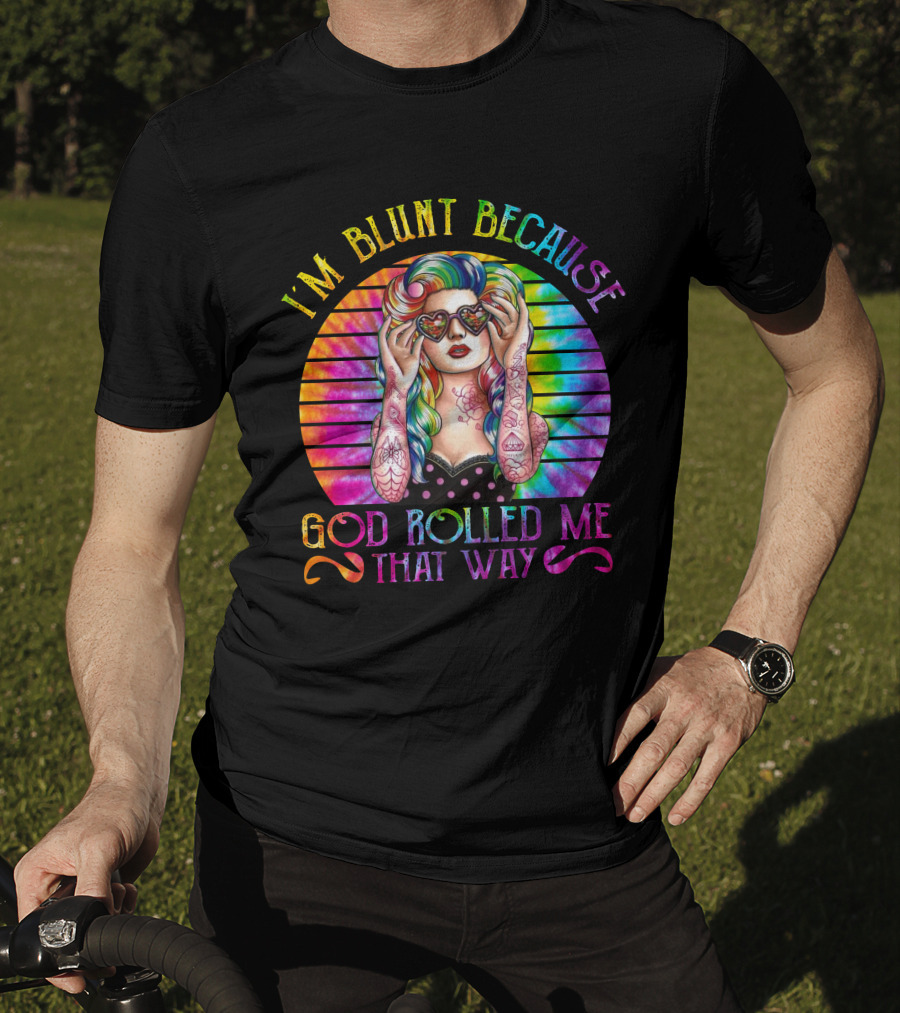 I'm Blunt Because God Rolled Me That Way Retro Girl Rainbow Tie-Dye T-Shirt