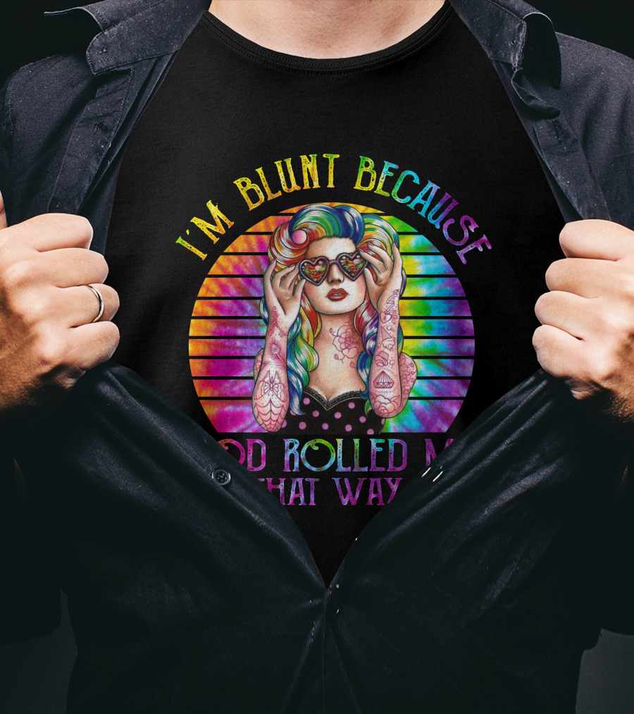 I'm Blunt Because God Rolled Me That Way Retro Girl Rainbow Tie-Dye T-Shirt