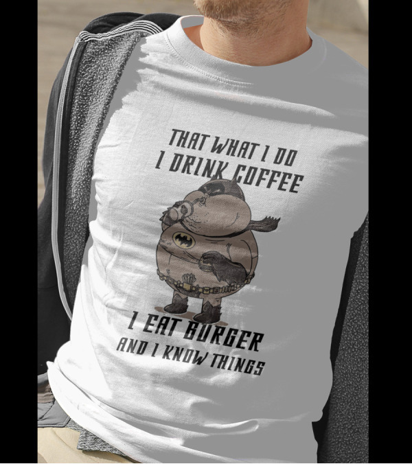 Fat Batman Drinking Coffee Eating Burger Knowing Things T-Shirt