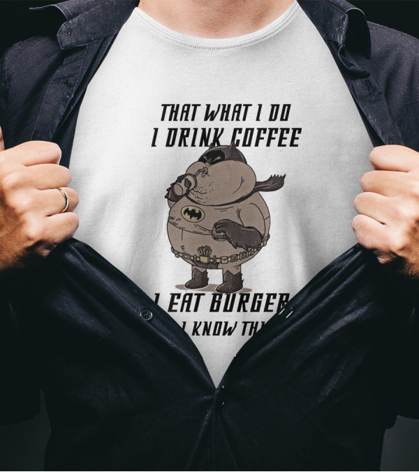 Fat Batman Drinking Coffee Eating Burger Knowing Things T-Shirt