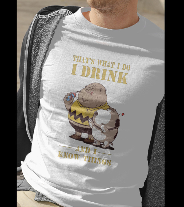 That's What I Do I Drink And I Know Things Fat Charlie Brown With Snoopy T-Shirt