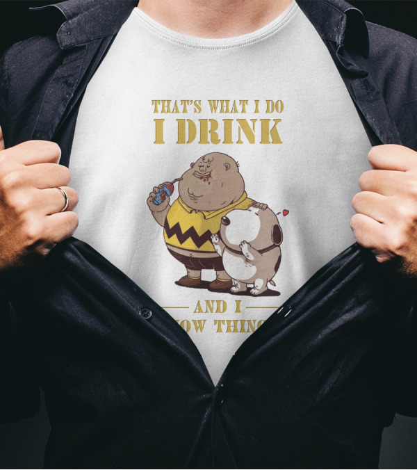 That's What I Do I Drink And I Know Things Fat Charlie Brown With Snoopy T-Shirt