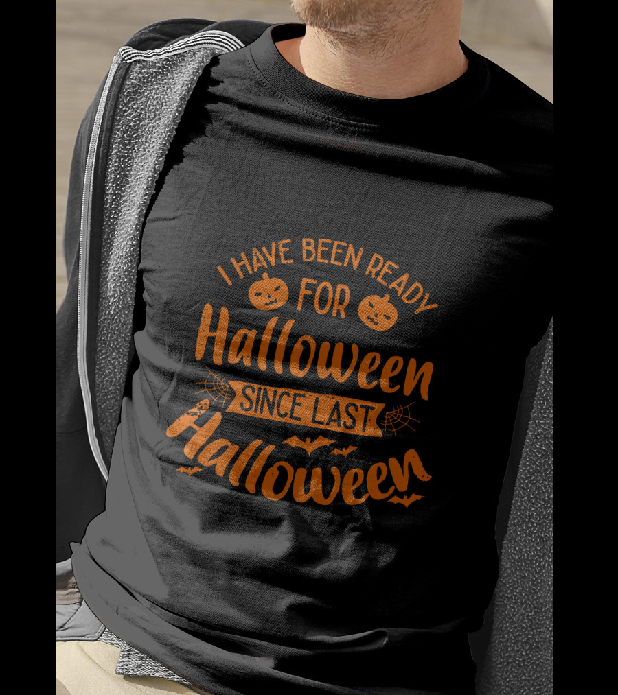 I Have Been Ready For Halloween Since Last Halloween With Pumpkins And Bats T-Shirt