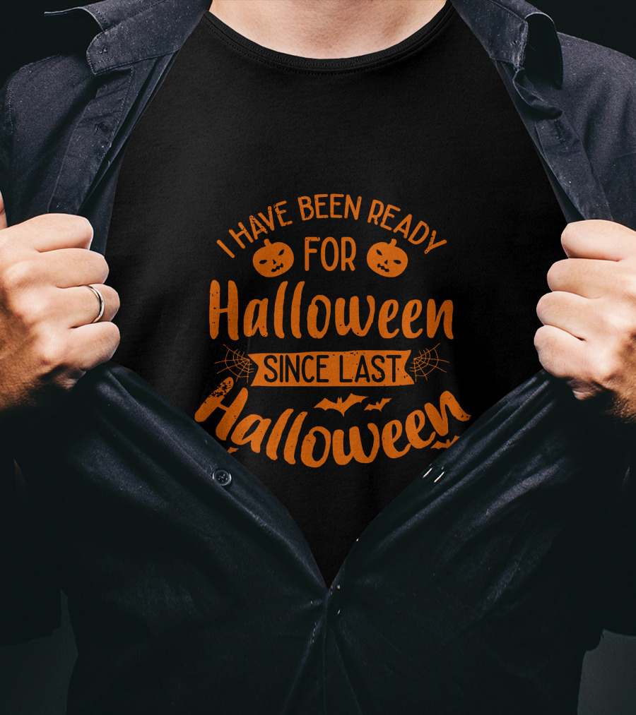 I Have Been Ready For Halloween Since Last Halloween With Pumpkins And Bats T-Shirt