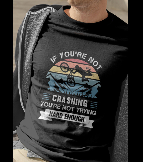 If You're Not Crashing You're Not Trying Hard Enough Mountain Bike Retro Sunset T-Shirt