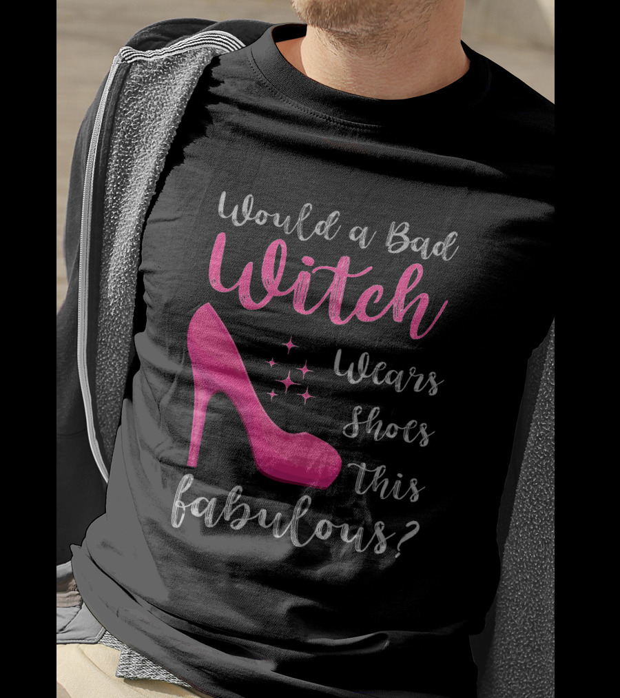 Would A Bad Witch Wear Shoes This Fabulous? T-Shirt