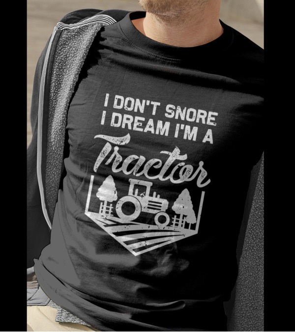 I Don't Snore I Dream I'm A Tractor Farm Scene With Trees T-Shirt