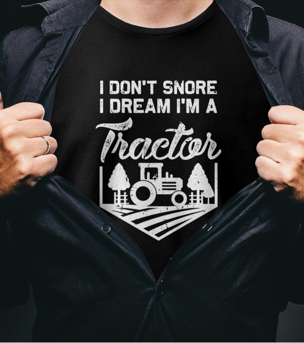I Don't Snore I Dream I'm A Tractor Farm Scene With Trees T-Shirt
