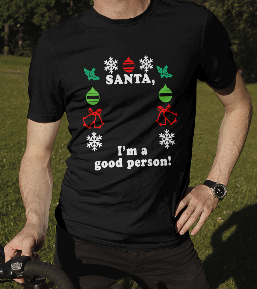 Santa I'm A Good Person Snowflakes Holly Ornaments Bells T-Shirt