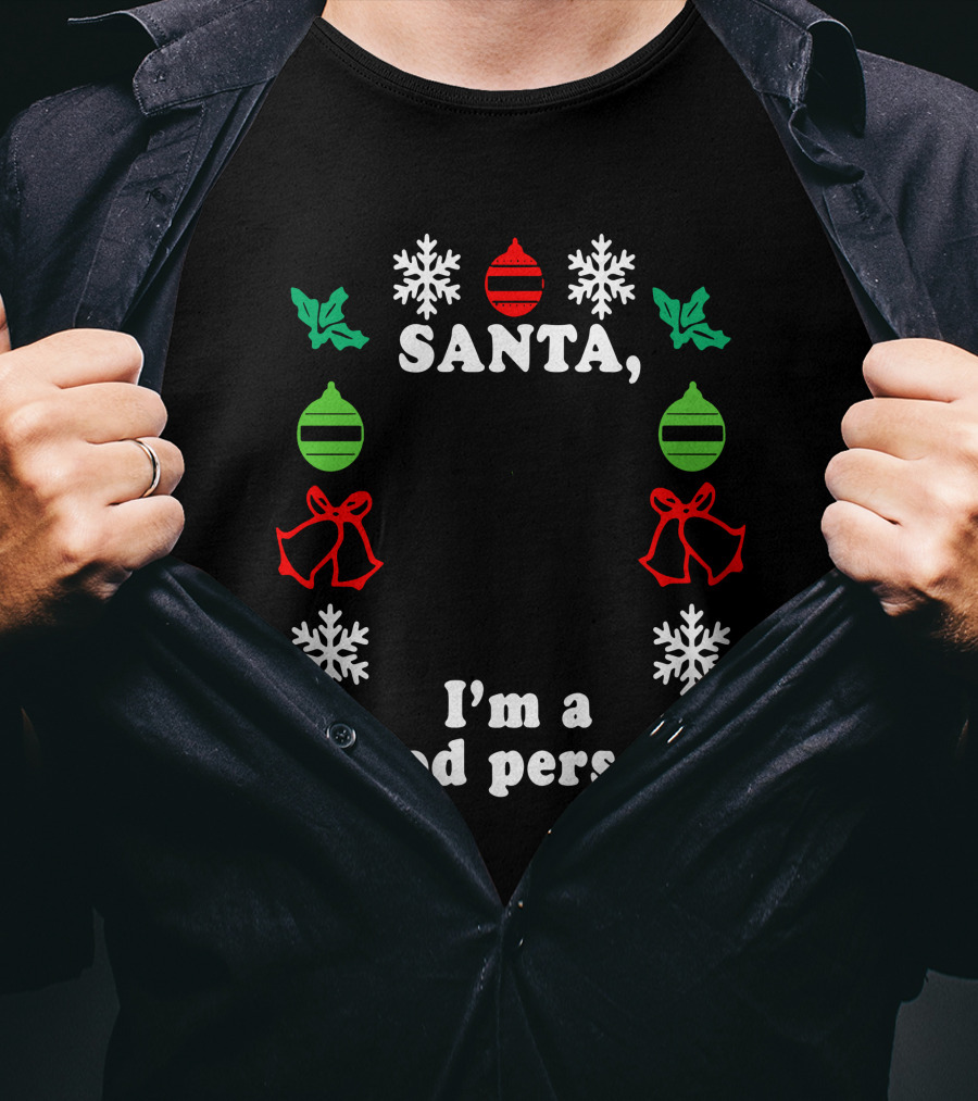 Santa I'm A Good Person Snowflakes Holly Ornaments Bells T-Shirt