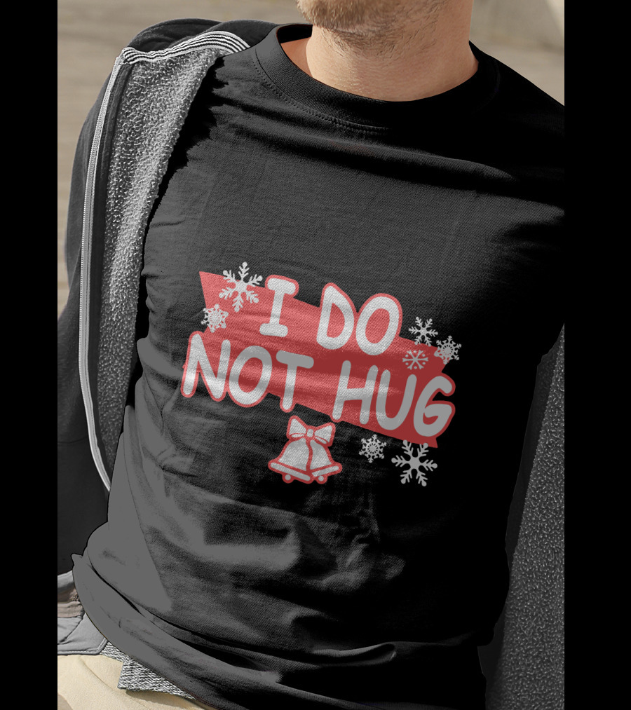 I Do Not Hug Snowflakes And Bells T-Shirt