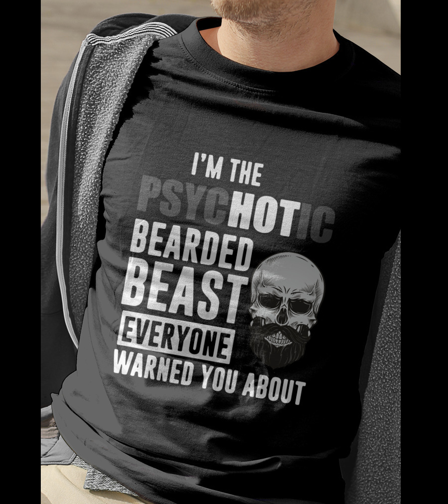 I'm The Psychotic Bearded Beast Everyone Warned You About Skull T-Shirt