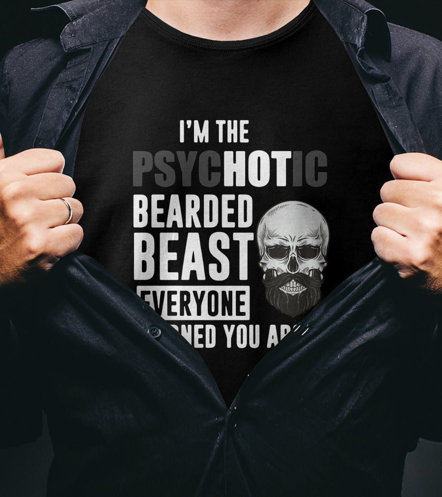 I'm The Psychotic Bearded Beast Everyone Warned You About Skull T-Shirt