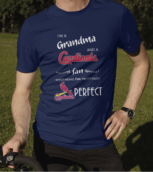 I'm A Grandma And A Cardinals Fan Which Means I'm Pretty Much Perfect Cardinals Fan Grandma T-Shirt