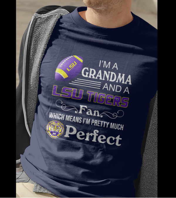 I’m A Grandma And A LSU Tigers Fan Which Means I’m Pretty Much Perfect T-Shirt