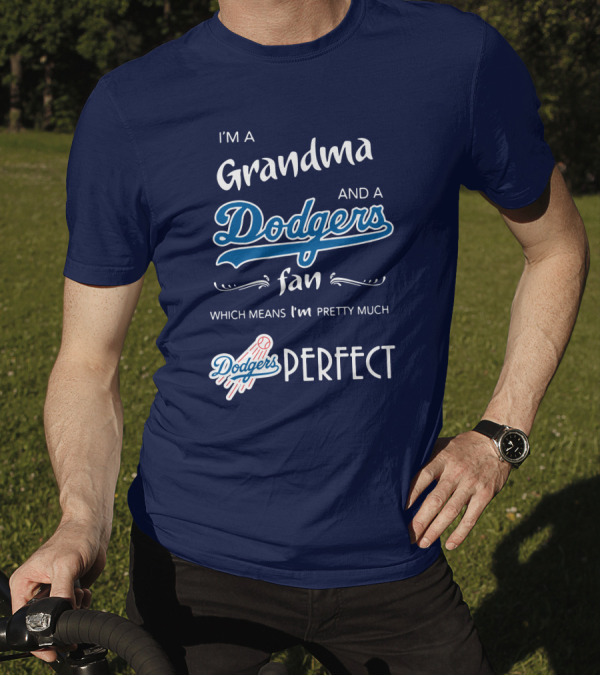 I’m A Grandma And A Dodgers Fan Which Means I’m Pretty Much Dodgers Perfect T-Shirt