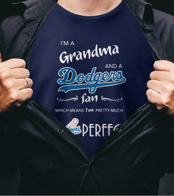 I’m A Grandma And A Dodgers Fan Which Means I’m Pretty Much Dodgers Perfect T-Shirt