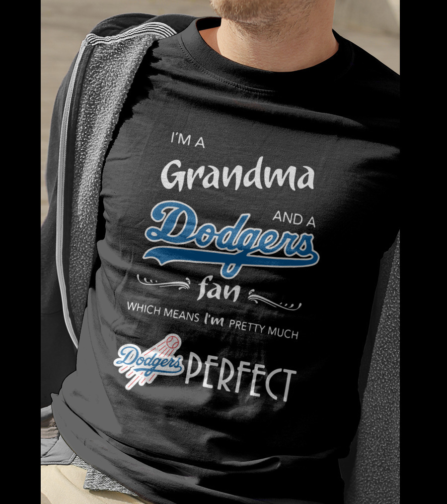 I’m A Grandma And A Los Angeles Dodgers Fan Which Means I’m Pretty Much Dodgers Perfect T-Shirt