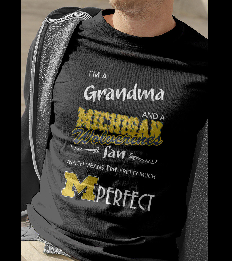 I'm A Grandma And A Michigan Wolverines Fan Which Means I'm M Perfect T-Shirt