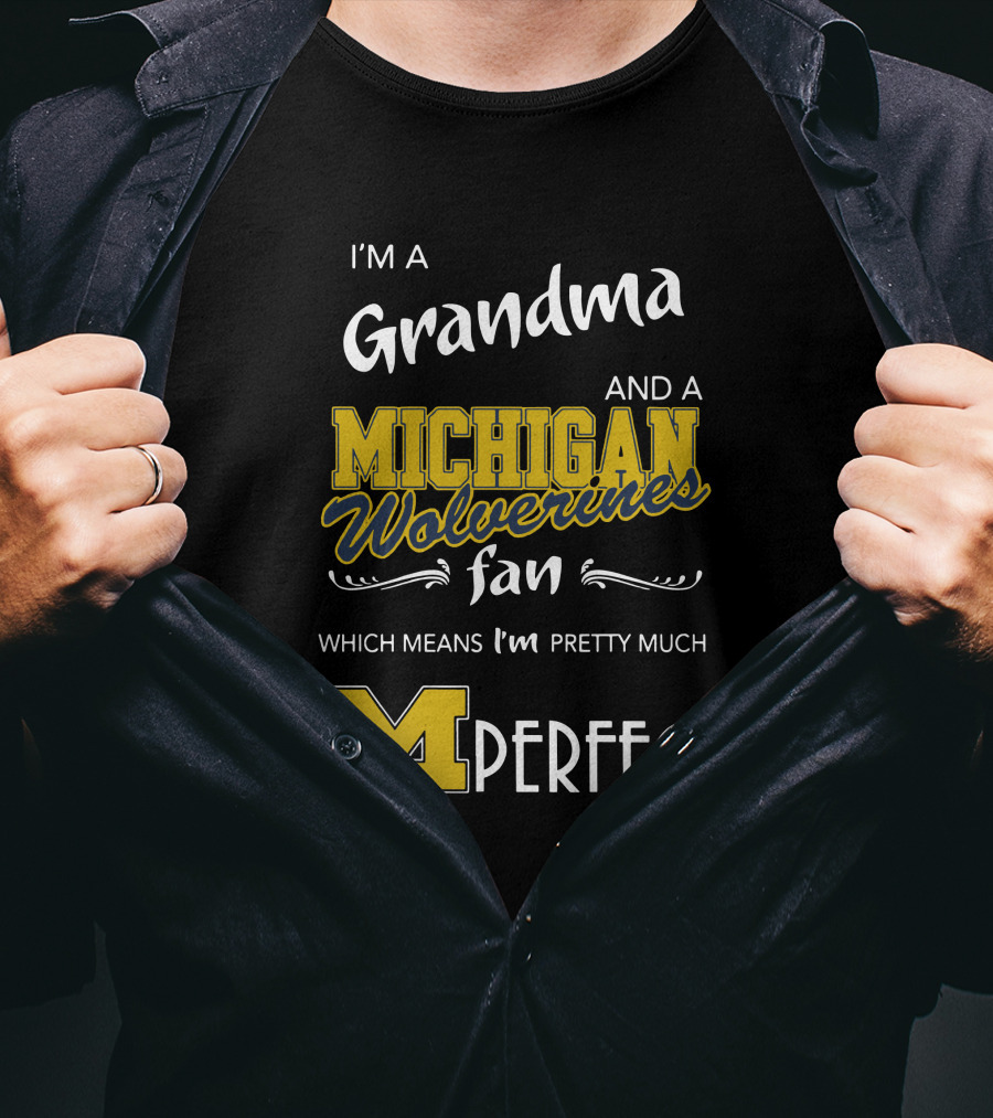 I'm A Grandma And A Michigan Wolverines Fan Which Means I'm M Perfect T-Shirt
