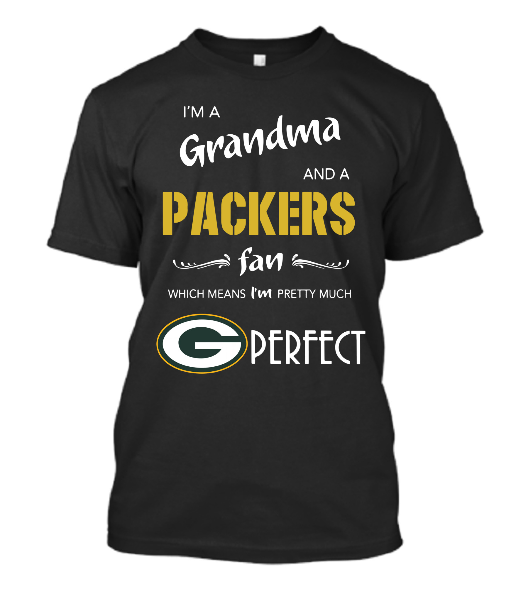 I'm A Grandma And A Packers Fan Which Means I'm Pretty Much G Perfect T-Shirt