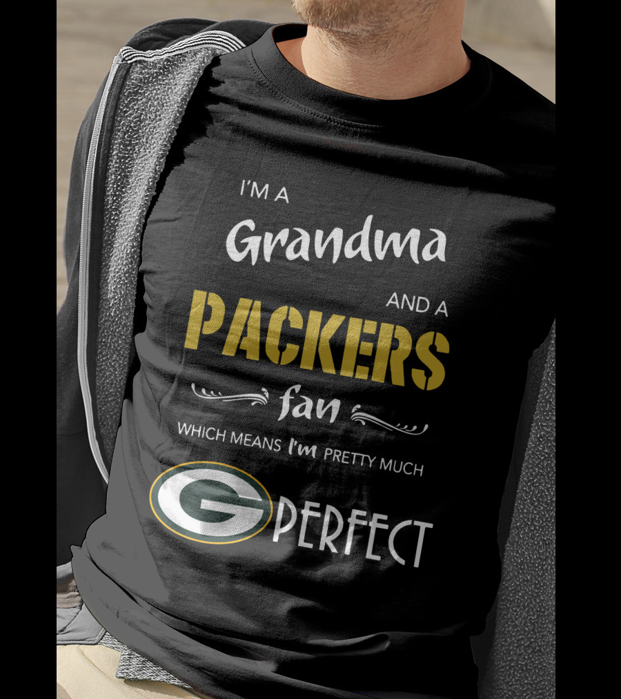 I'm A Grandma And A Packers Fan Which Means I'm Pretty Much G Perfect T-Shirt