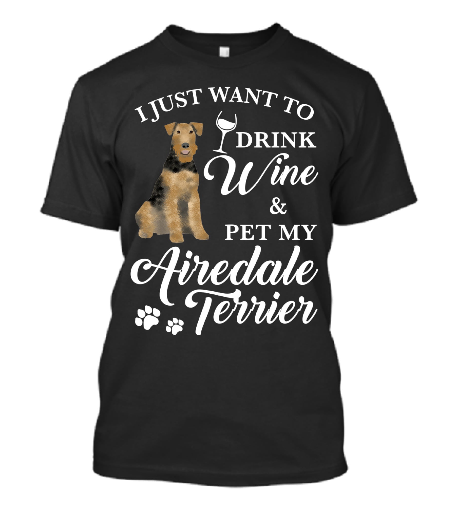 I Just Want To Drink Wine And Pet My Airedale Terrier T-Shirt