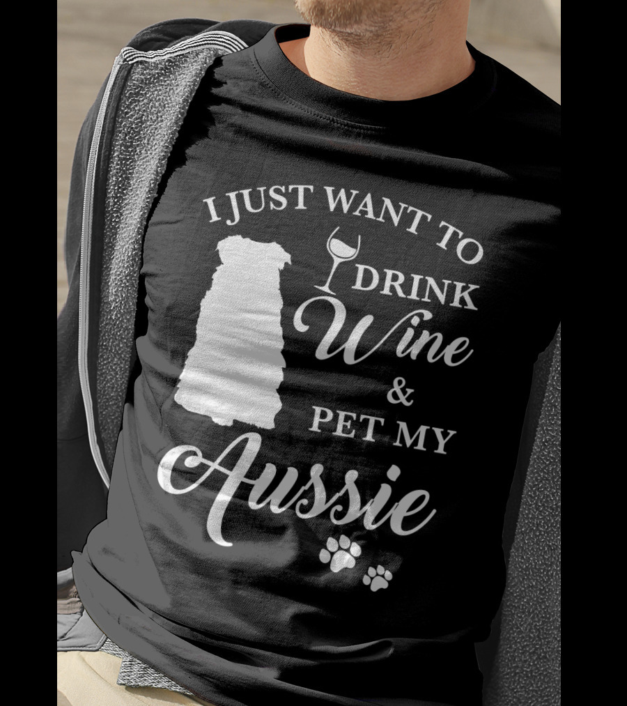 I Just Want To Drink Wine And Pet My Aussie With Dog Silhouette And Paw Prints T-Shirt