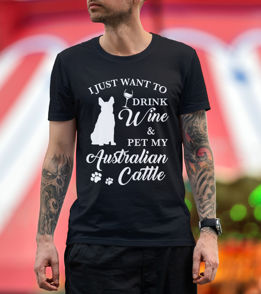 I JUST WANT TO DRINK WINE and PET MY AUSTRALIAN CATTLE DOG SILHOUETTE WITH PAW PRINTS T-Shirt