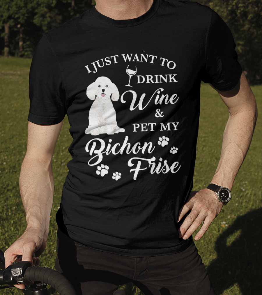 I Just Want To Drink Wine And Pet My Bichon Frise With Paw Prints And Wine Glass T-Shirt