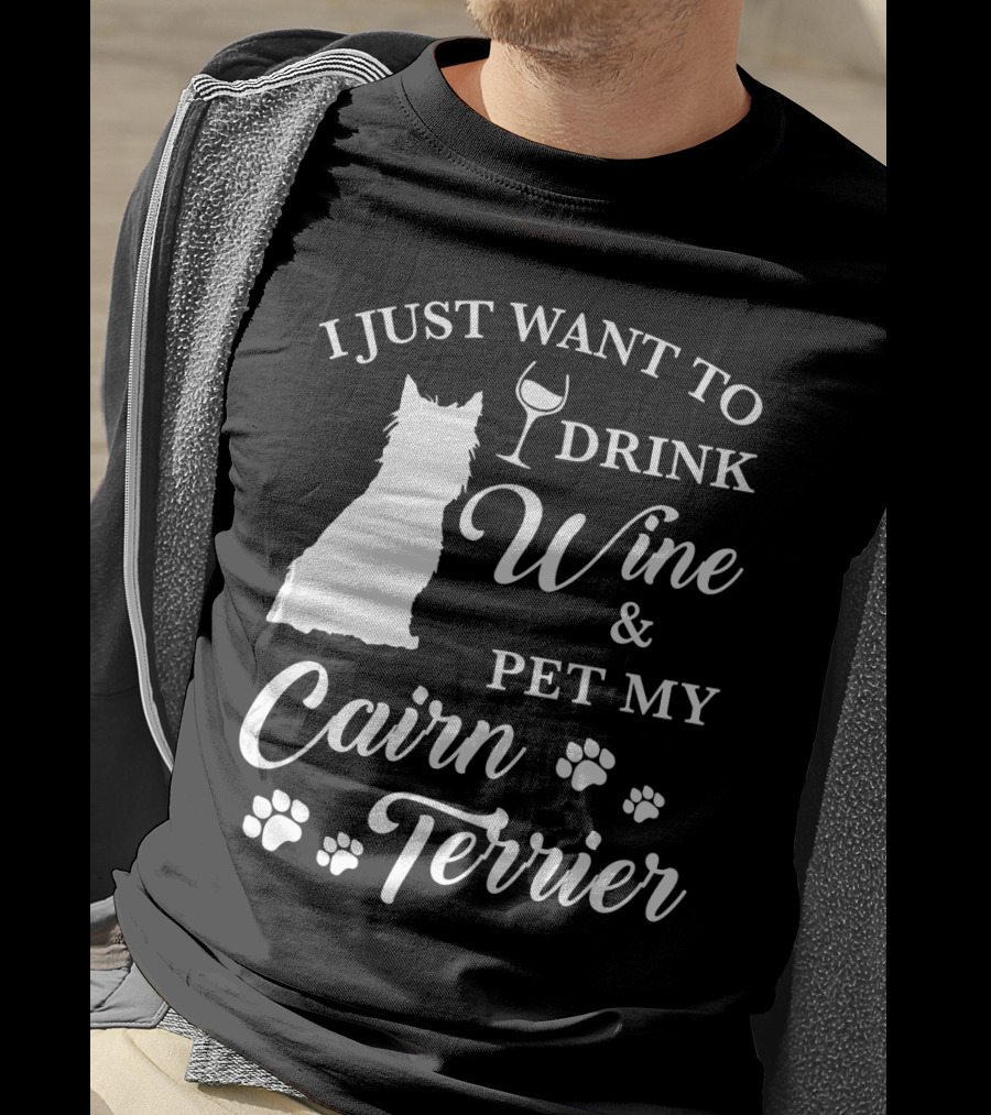 I Just Want To Drink Wine And Pet My Cairn Terrier T-Shirt