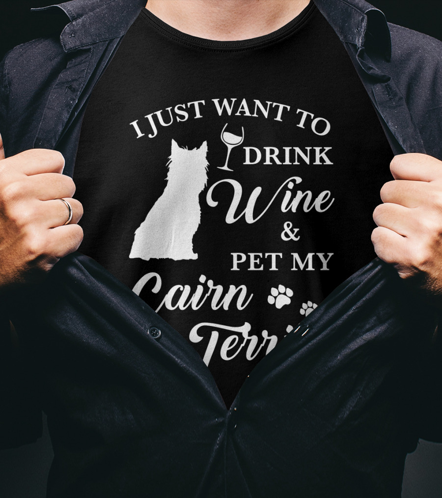 I Just Want To Drink Wine And Pet My Cairn Terrier T-Shirt