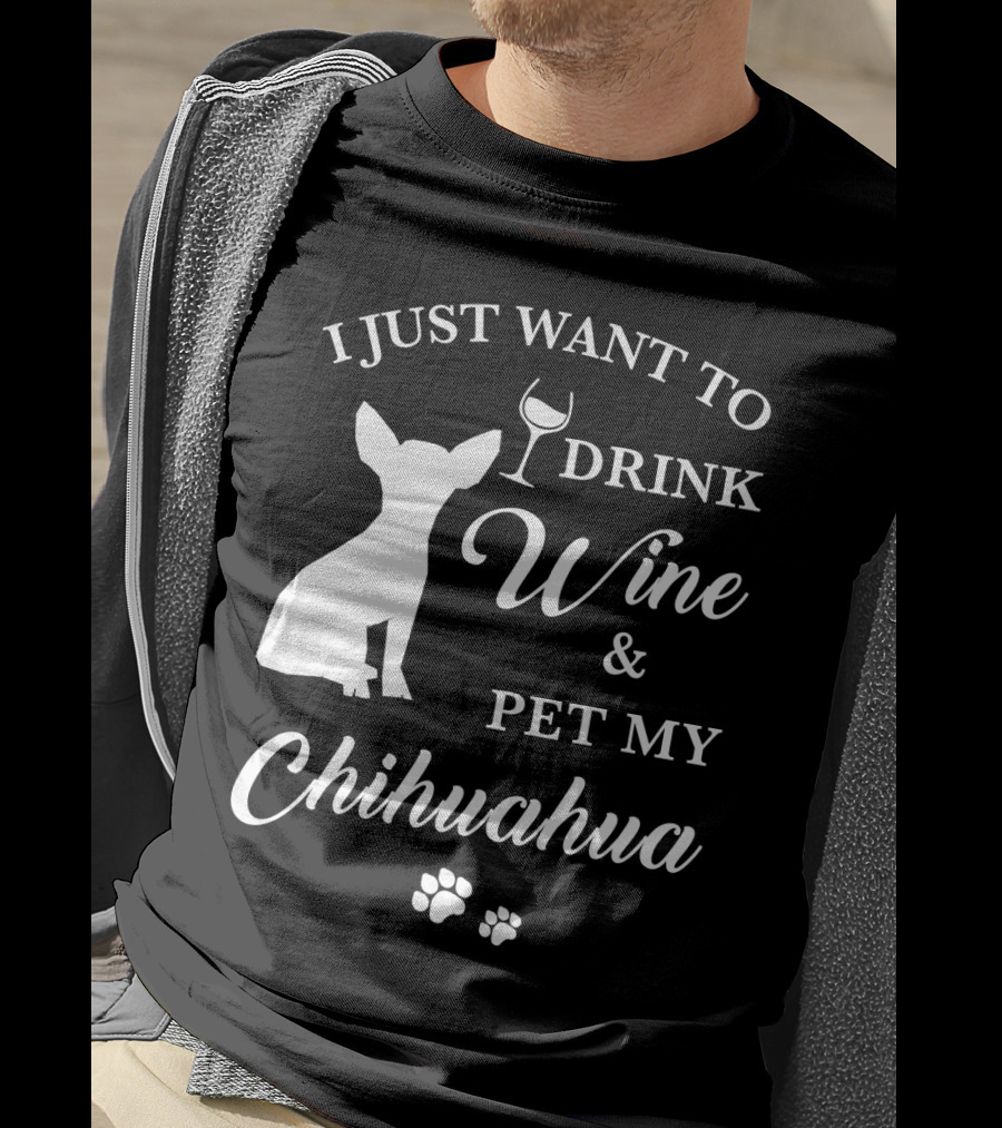 I Just Want To Drink Wine And Pet My Chihuahua Paws T-Shirt