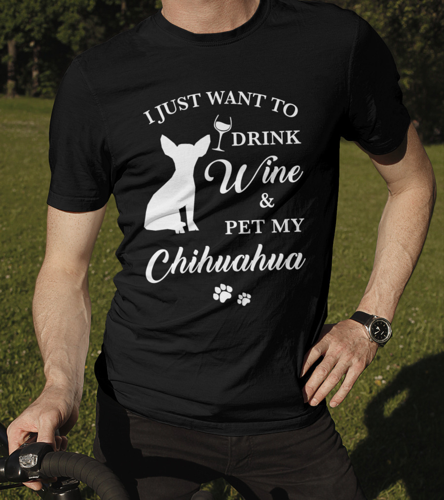 I Just Want To Drink Wine And Pet My Chihuahua Paws T-Shirt