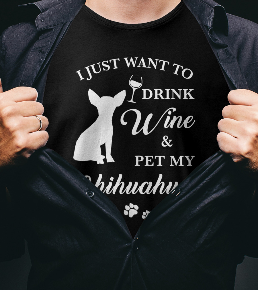 I Just Want To Drink Wine And Pet My Chihuahua Paws T-Shirt