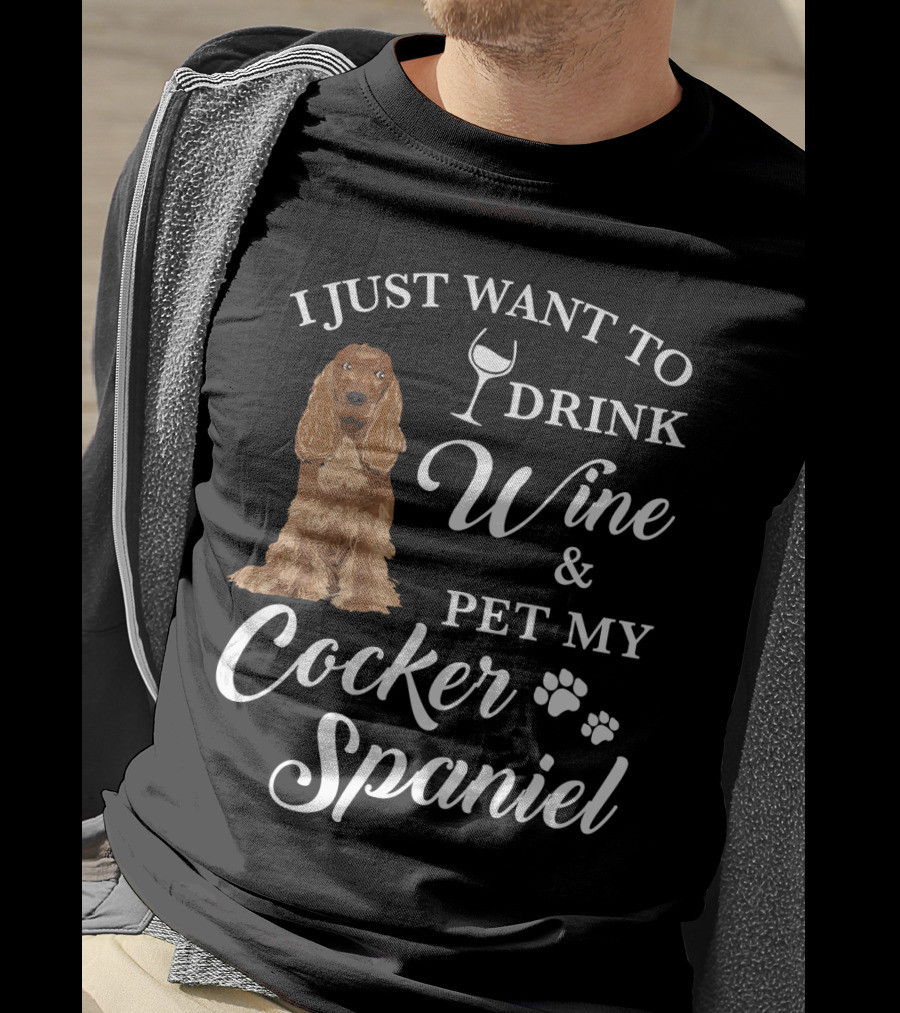 I Just Want To Drink Wine And Pet My Cocker Spaniel With Paw Prints And Wine Glass T-Shirt