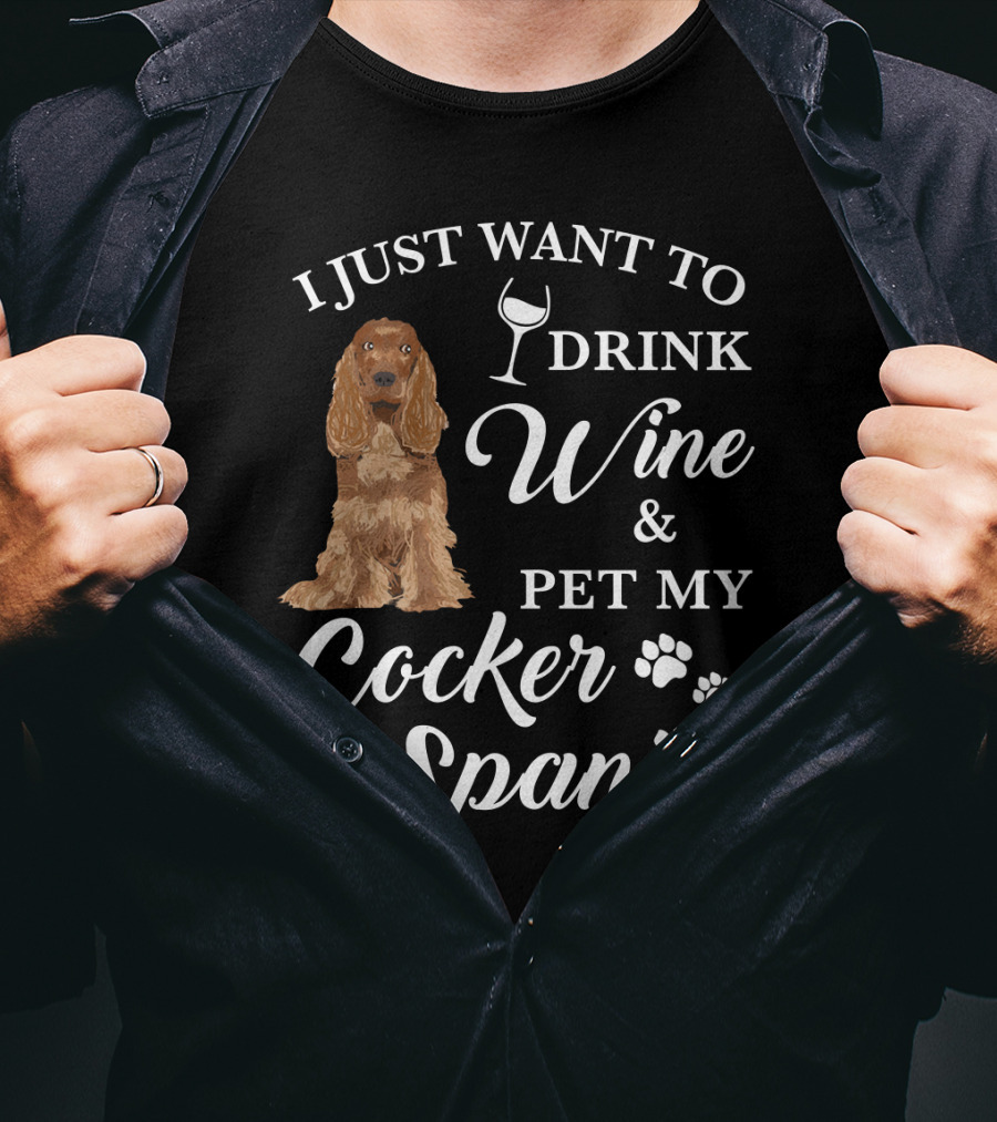 I Just Want To Drink Wine And Pet My Cocker Spaniel With Paw Prints And Wine Glass T-Shirt
