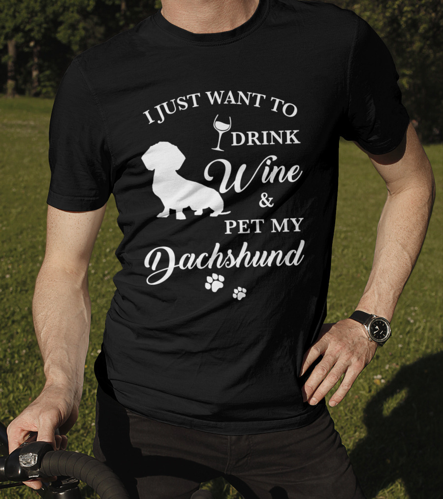 I Just Want To Drink Wine And Pet My Dachshund T-Shirt
