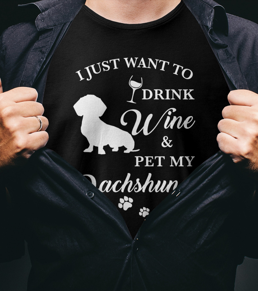 I Just Want To Drink Wine And Pet My Dachshund T-Shirt