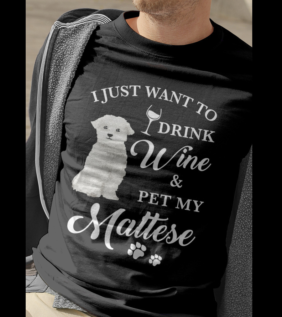 I Just Want To Drink Wine And Pet My Maltese With Puppy Paws T-Shirt